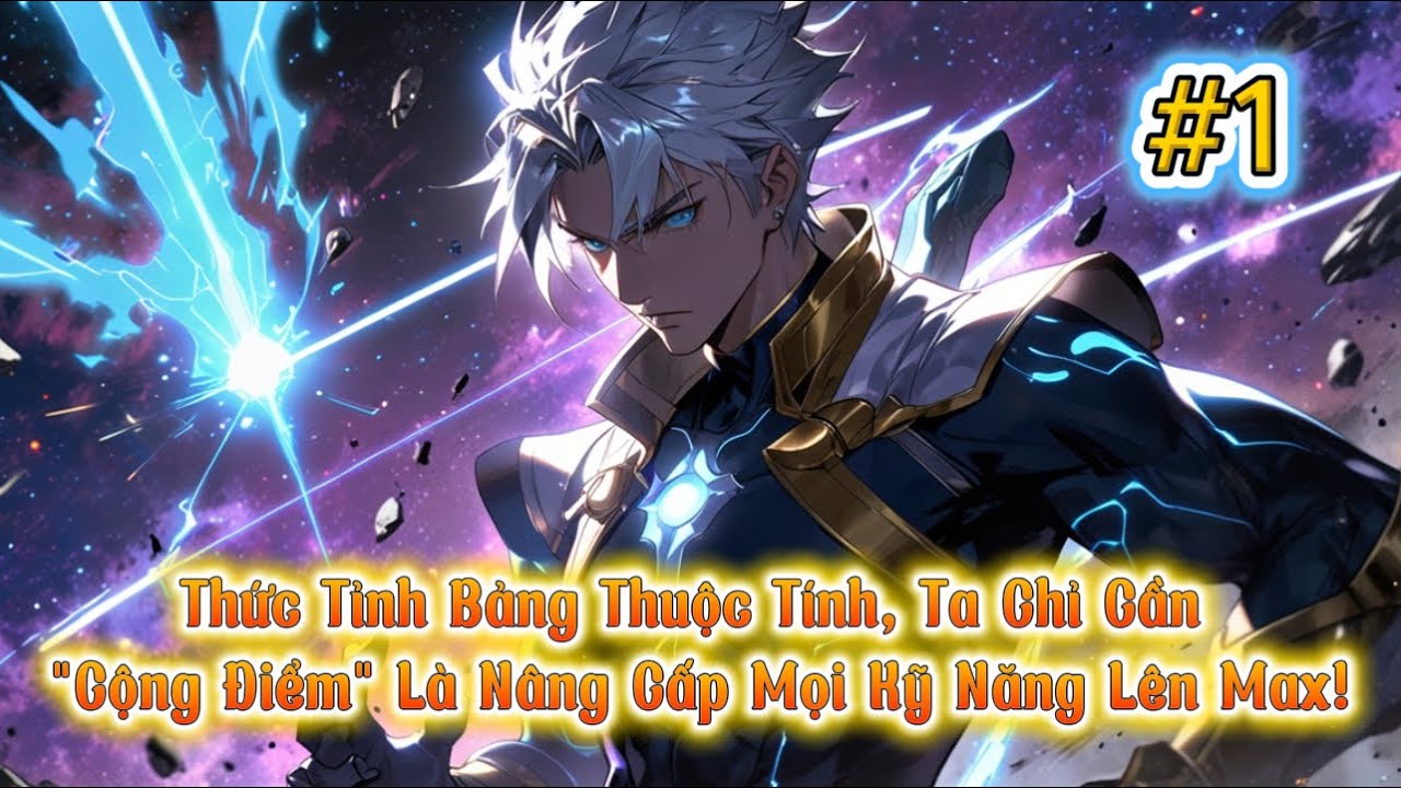 【Full Bộ】Thức Tỉnh Bảng Thuộc Tính, Ta Chỉ Cần "Cộng Điểm" Là Nâng Cấp Mọi Kỹ Năng Lên Max!